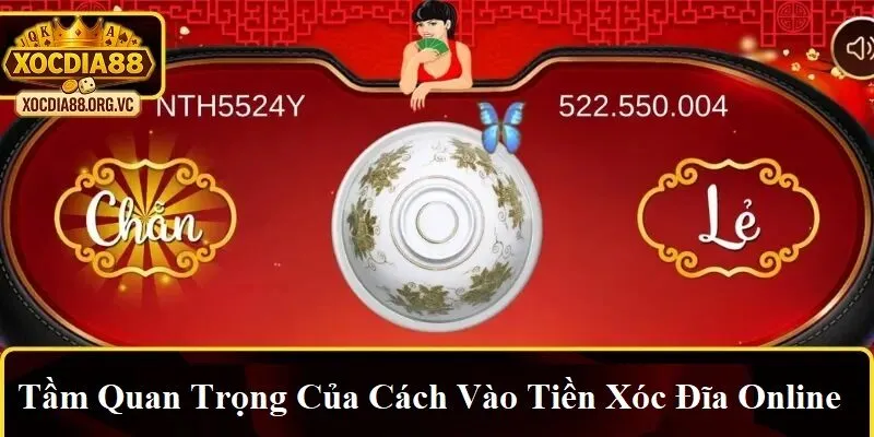 Tầm quan trọng của cách vào tiền xóc đĩa online
